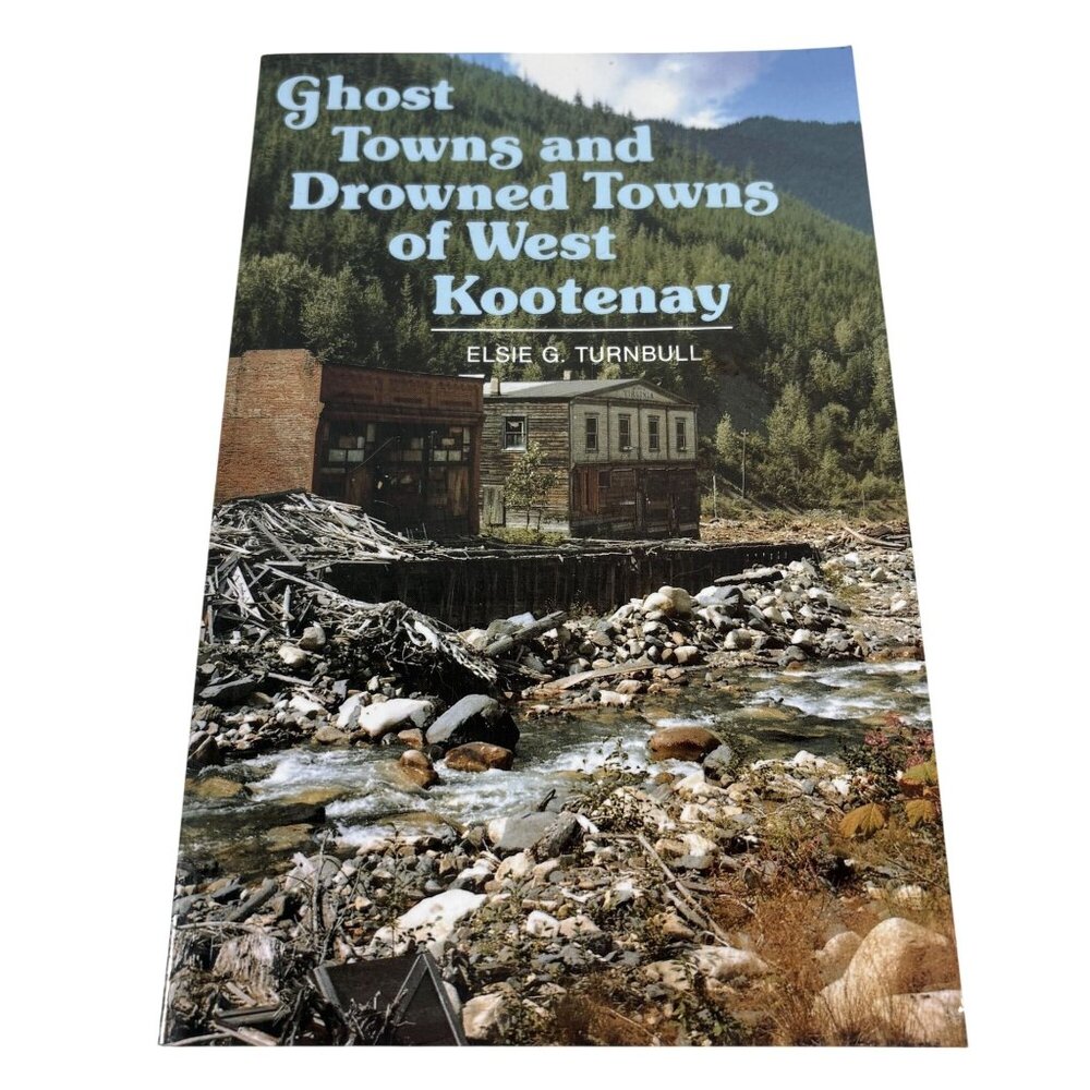 Ghost Towns & Drowned Towns Of West Kootenay By Elsie G. Turnbull Paperback